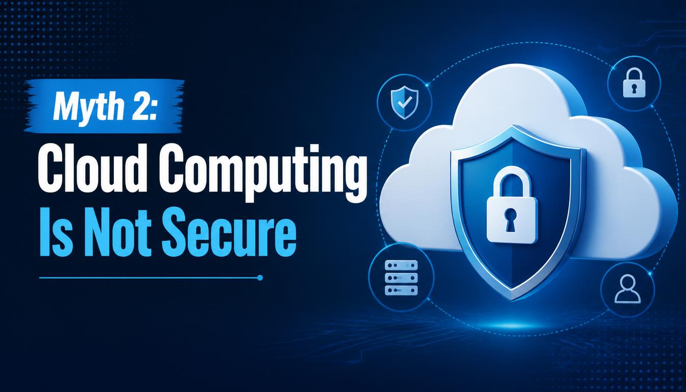Myth 2: Cloud Computing Is Not Secure image