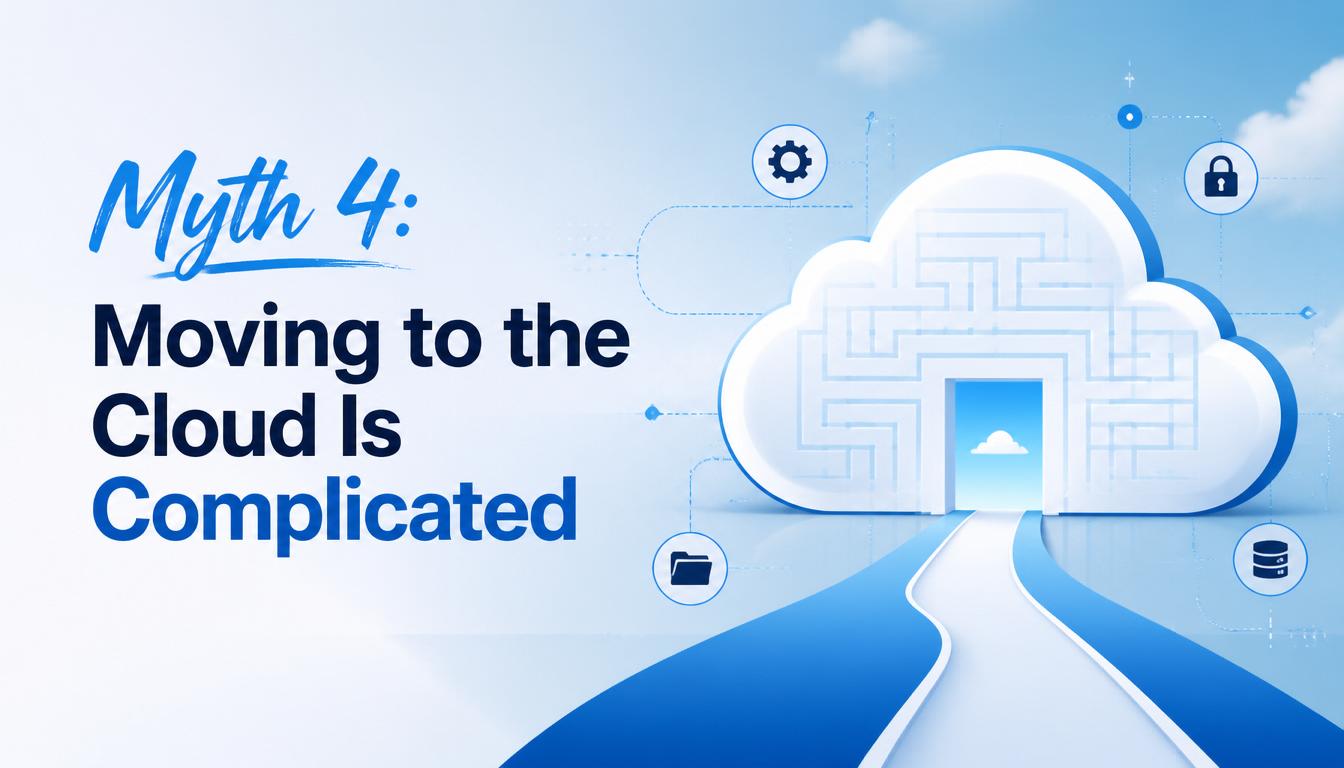 Myth 4: Moving to the Cloud Is Complicated image