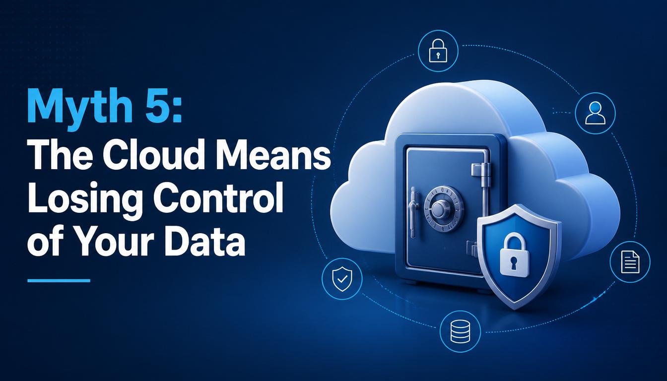Myth 5: The Cloud Means Losing Control of Your Data image